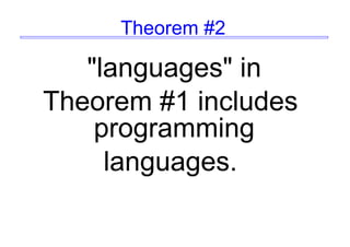 Theorem #2
"languages" in
Theorem #1 includes
programming
languages.
 