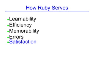 How Ruby Serves
Learnability
Efficiency
Memorability
Errors
Satisfaction
 