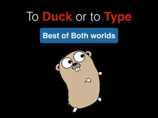 To Duck or to Type 
Best of Both worlds 
 