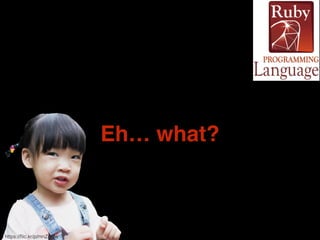 ! 
Eh… what? 
https://flic.kr/p/mnZgQw 
 