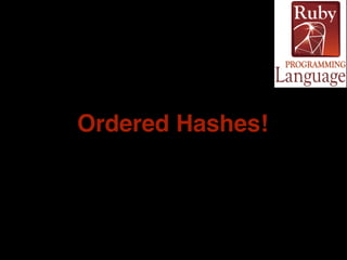 Ordered Hashes! 
 