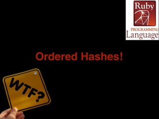 Ordered Hashes! 
 