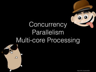 Concurrency 
Parallelism 
Multi-core Processing 
https://flic.kr/p/awu6ZA 
 