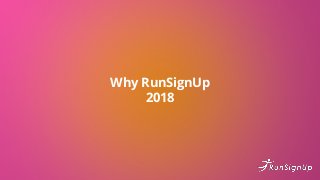 Why RunSignUp
2018
 