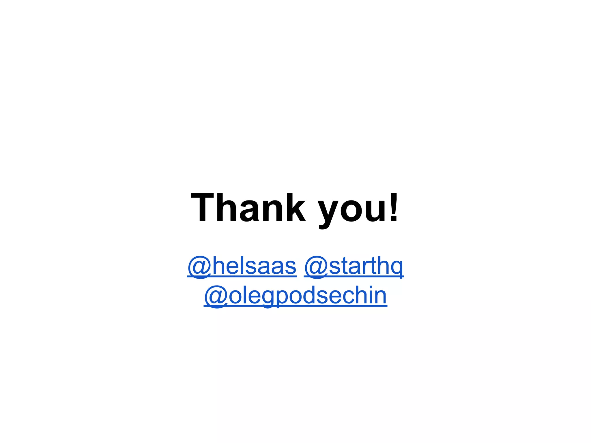 Thank you!
@helsaas @starthq
@olegpodsechin
 