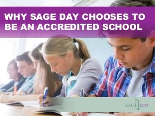 WHY SAGE DAY CHOOSES TO
BE AN ACCREDITED SCHOOL
 