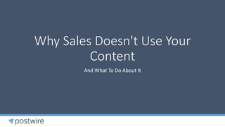 Why Sales Doesn't Use Your
Content
And What To Do About It
 