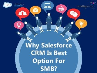 Why Salesforce
CRM Is Best
Option For
SMB?
 