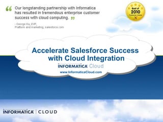 Accelerate Salesforce Success  with Cloud Integration www.InformaticaCloud.com 