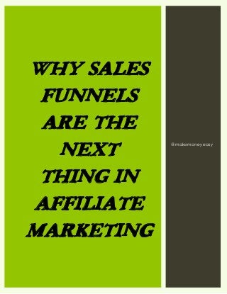 Why Sales
Funnels
Are The
Next
Thing In
Affiliate
Marketing
@makemoneyeasy
 