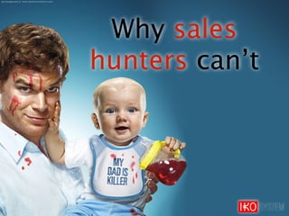 Why sales
hunters can’t
 