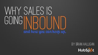 Why sales is
going

INBOUND

and how you can keep up.

By Brian Halligan

 