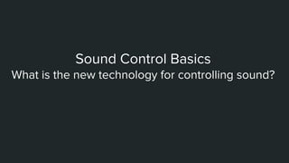 Sound Control Basics
What is the new technology for controlling sound?
 