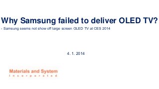 Why Samsung failed to deliver OLED TV?
- Samsung seems not show off large screen OLED TV at CES 2014

4. 1. 2014

 
