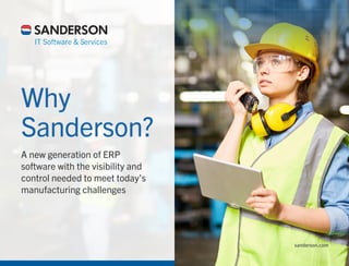 sanderson.com
Why
Sanderson?
A new generation of ERP
software with the visibility and
control needed to meet today’s
manufacturing challenges
 