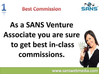 As a SANS Venture
Associate you are sure
to get best in-class
commissions.