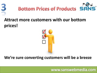 Attract more customers with our bottom
prices!
We’re sure converting customers will be a breeze