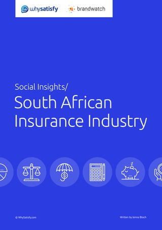 Social Insights/ South African Insurance Industry	 © WhySatisfy.com | 1© WhySatisfy.com
Social Insights/
South African
Insurance Industry
Written by Jenna Bloch
 