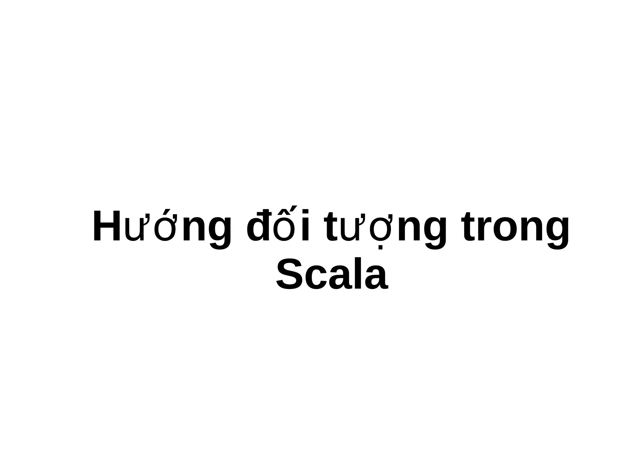 H ng đ i t ng trongướ ố ượ
Scala
 
