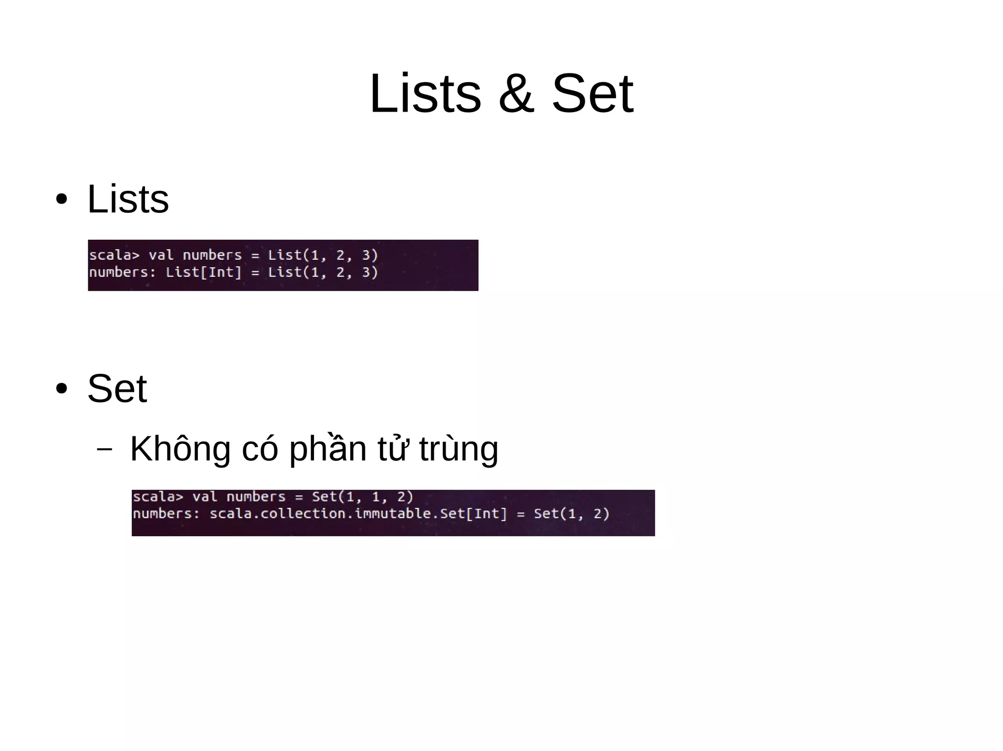 Lists & Set
● Lists
● Set
– Không có ph n t trùngầ ử
 