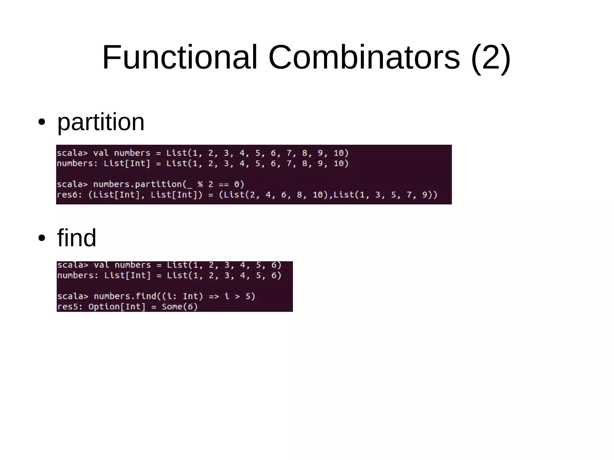 Functional Combinators (2)
● partition
● find
 