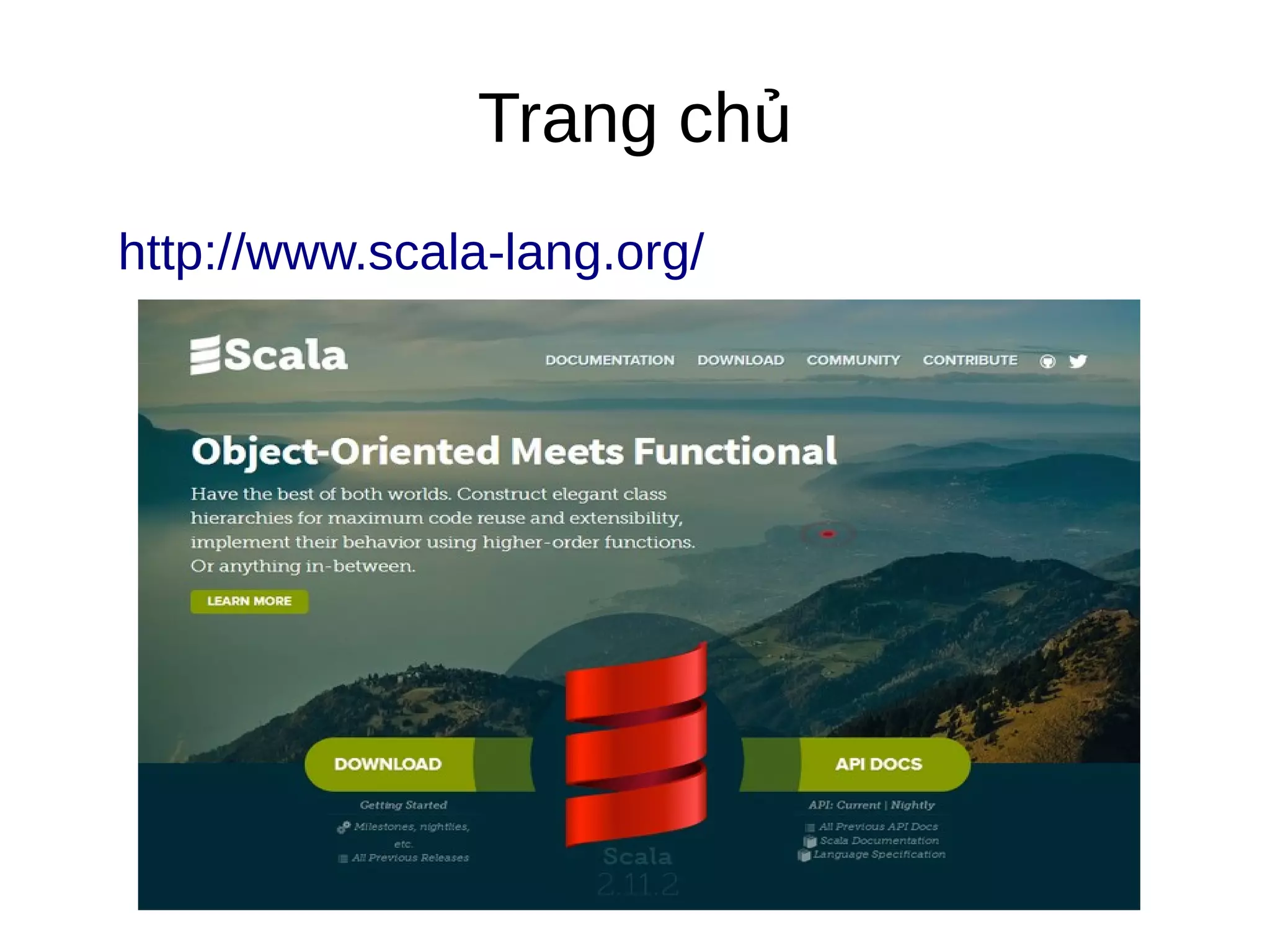 Trang chủ
http://www.scala-lang.org/
 
