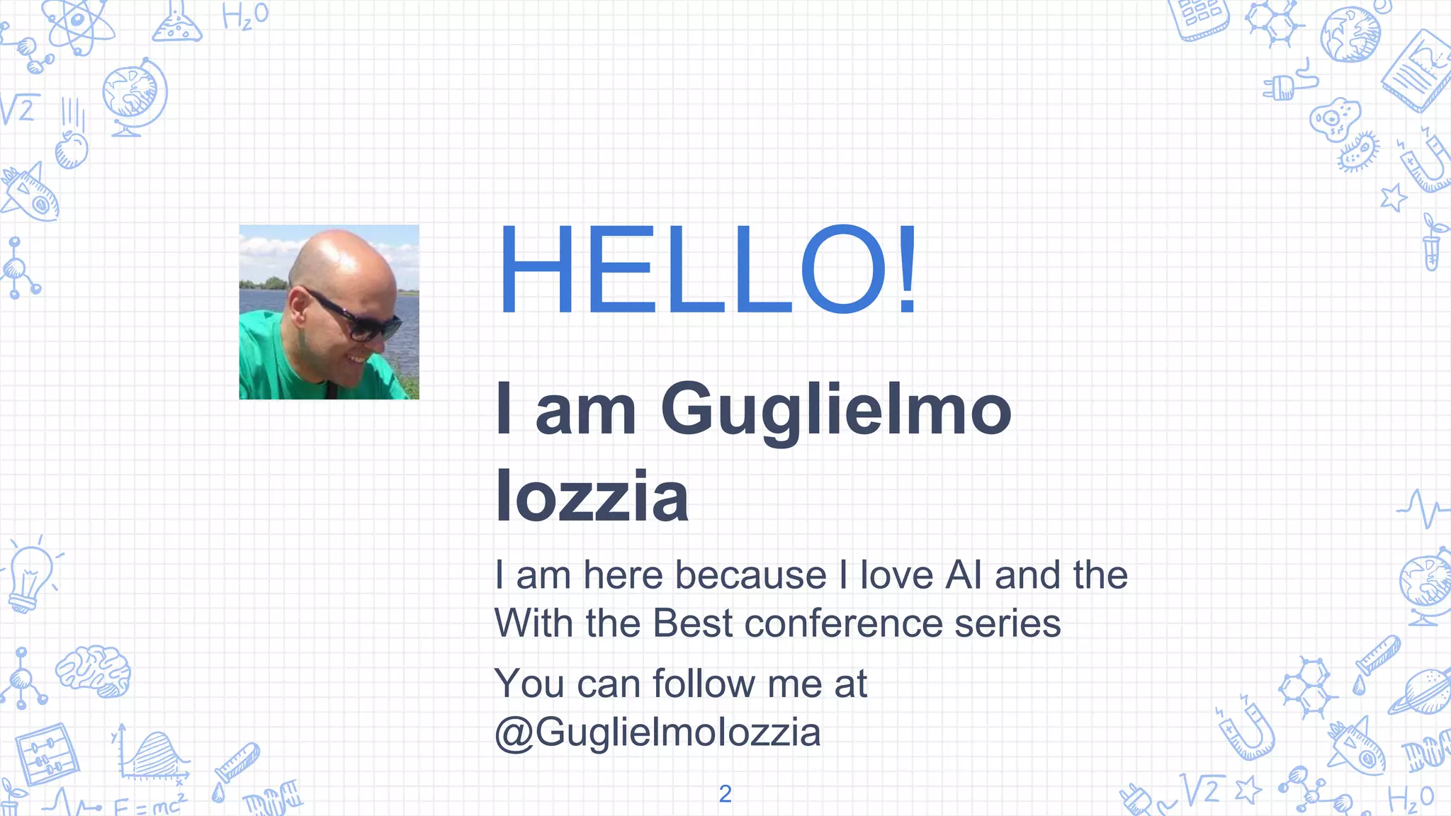 HELLO!
I am Guglielmo
Iozzia
I am here because I love AI and the
With the Best conference series
You can follow me at
@GuglielmoIozzia
2
 