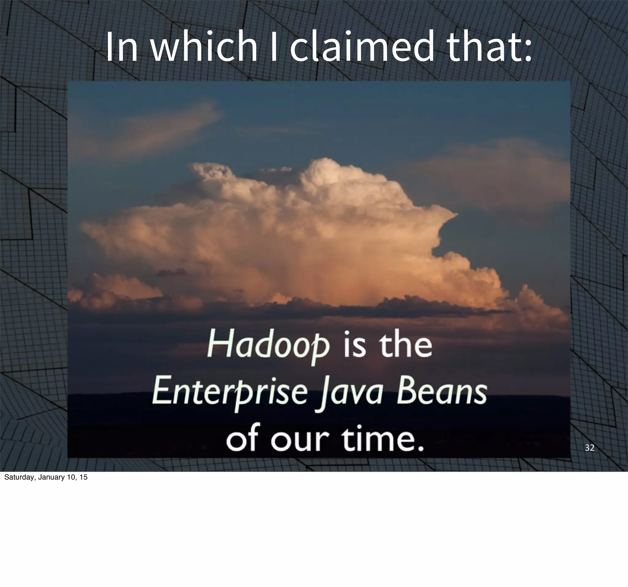 32
In which I claimed that:
Saturday, January 10, 15
 