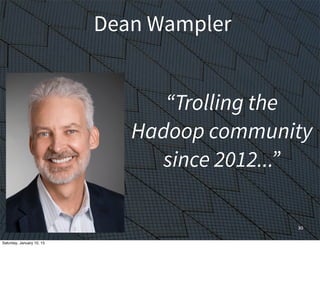 30
Dean Wampler
“Trolling the
Hadoop community
since 2012...”
Saturday, January 10, 15
 