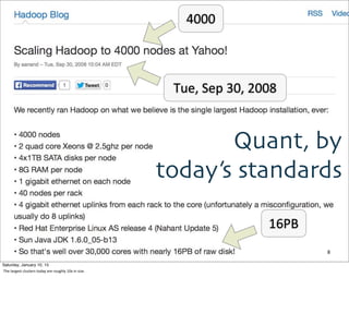 8
Quant, by
today’s standards
Tue,	
  Sep	
  30,	
  2008
16PB
4000
Saturday, January 10, 15
The	
  largest	
  clusters	
  today	
  are	
  roughly	
  10x	
  in	
  size.
 