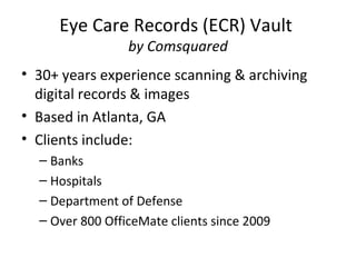 Eye Care Records (ECR) Vault  by Comsquared ,[object Object],[object Object],[object Object],[object Object],[object Object],[object Object],[object Object]