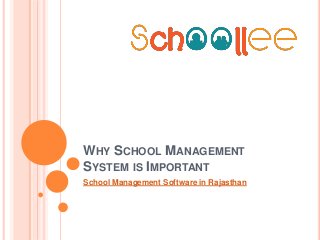 WHY SCHOOL MANAGEMENT
SYSTEM IS IMPORTANT
School Management Software in Rajasthan
 