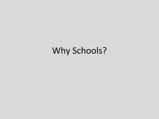 Why Schools?
 