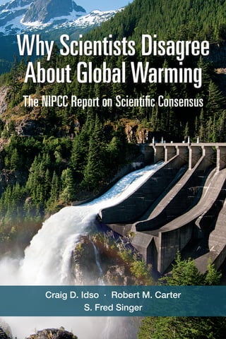 Craig D. Idso · Robert M. Carter
S. Fred Singer
The NIPCC Report on Scientific Consensus
Why Scientists Disagree
About GlobalWarming
 