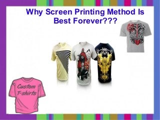 Why Screen Printing Method Is 
Best Forever??? 
 