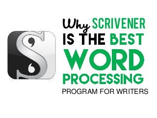 Why Scrivener
PROGRAM FOR WRITERS
 