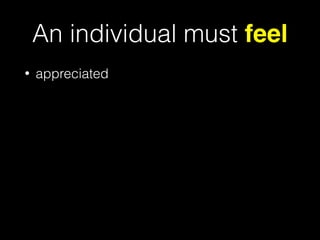 An individual must feel
• appreciated
• positive
• safe
• free from stress and threats to their identity
• knowing that th...