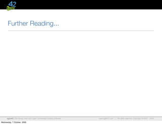 Further Reading...




      agile42 | We advise, train and coach companies building software   www.agile42.com |   All rights reserved. Copyright © 2007 - 2009.

Wednesday, 7 October, 2009
 