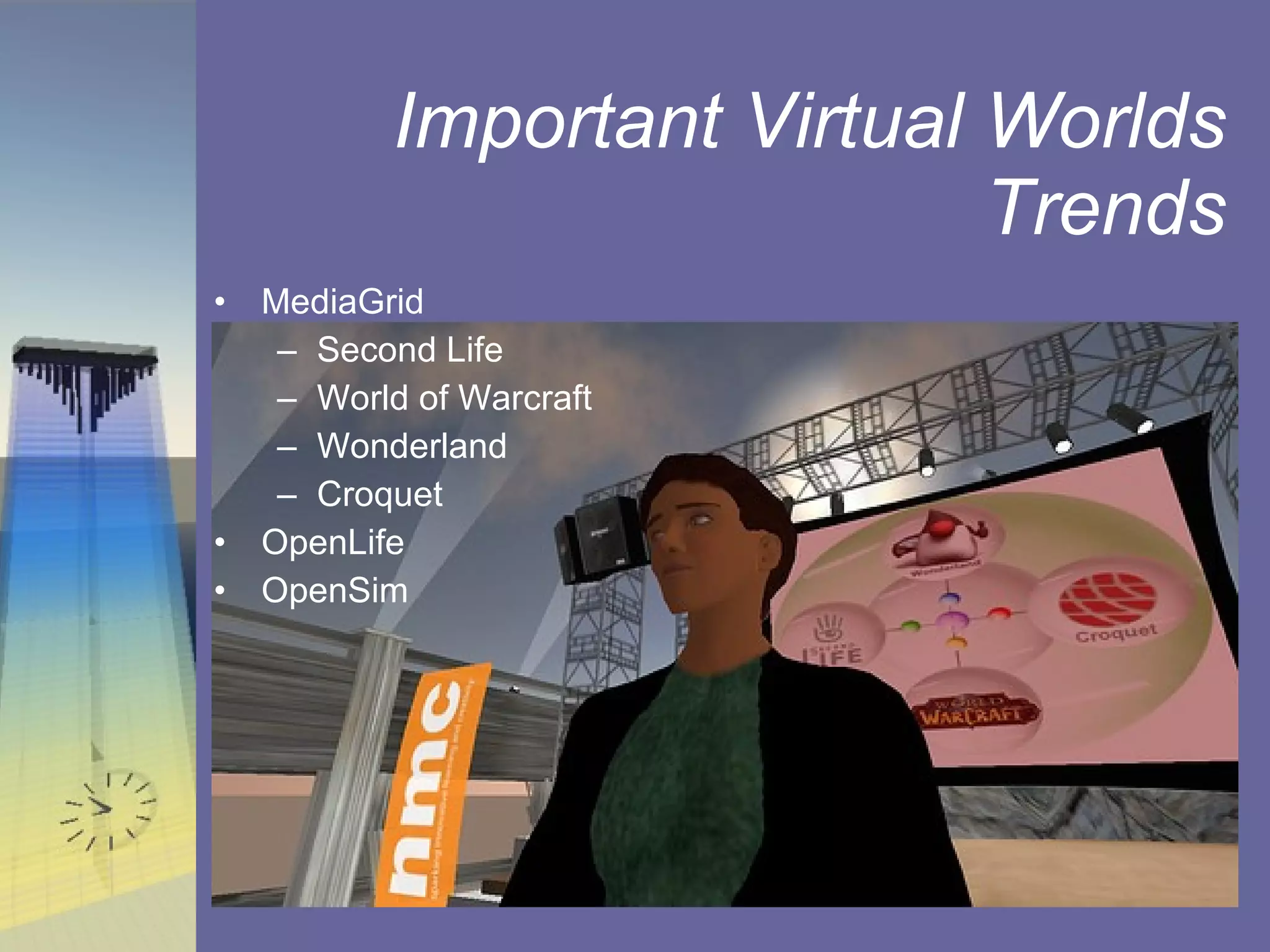 Important Virtual Worlds Trends MediaGrid Second Life World of Warcraft Wonderland Croquet OpenLife OpenSim 