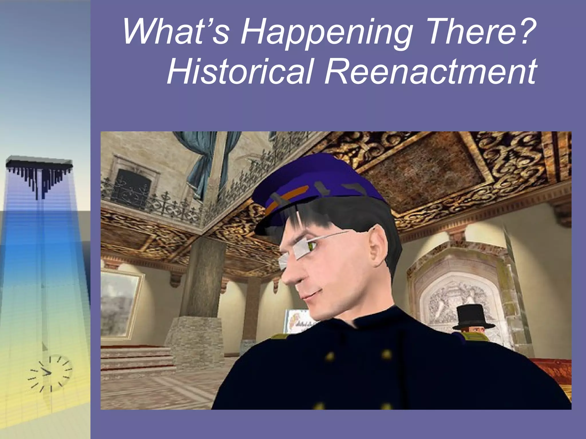 What’s Happening There? Historical Reenactment 