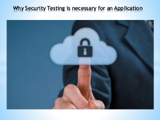 Why Security Testing is necessary for an Application
 