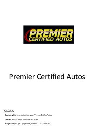 Premier Certified Autos
Follow Us On:
Facebook: https://www.facebook.com/PremierCertifiedAutos/
Twitter: https://twitter.com/PremierCertify
Google+: https://plus.google.com/100236677212021405921
 
