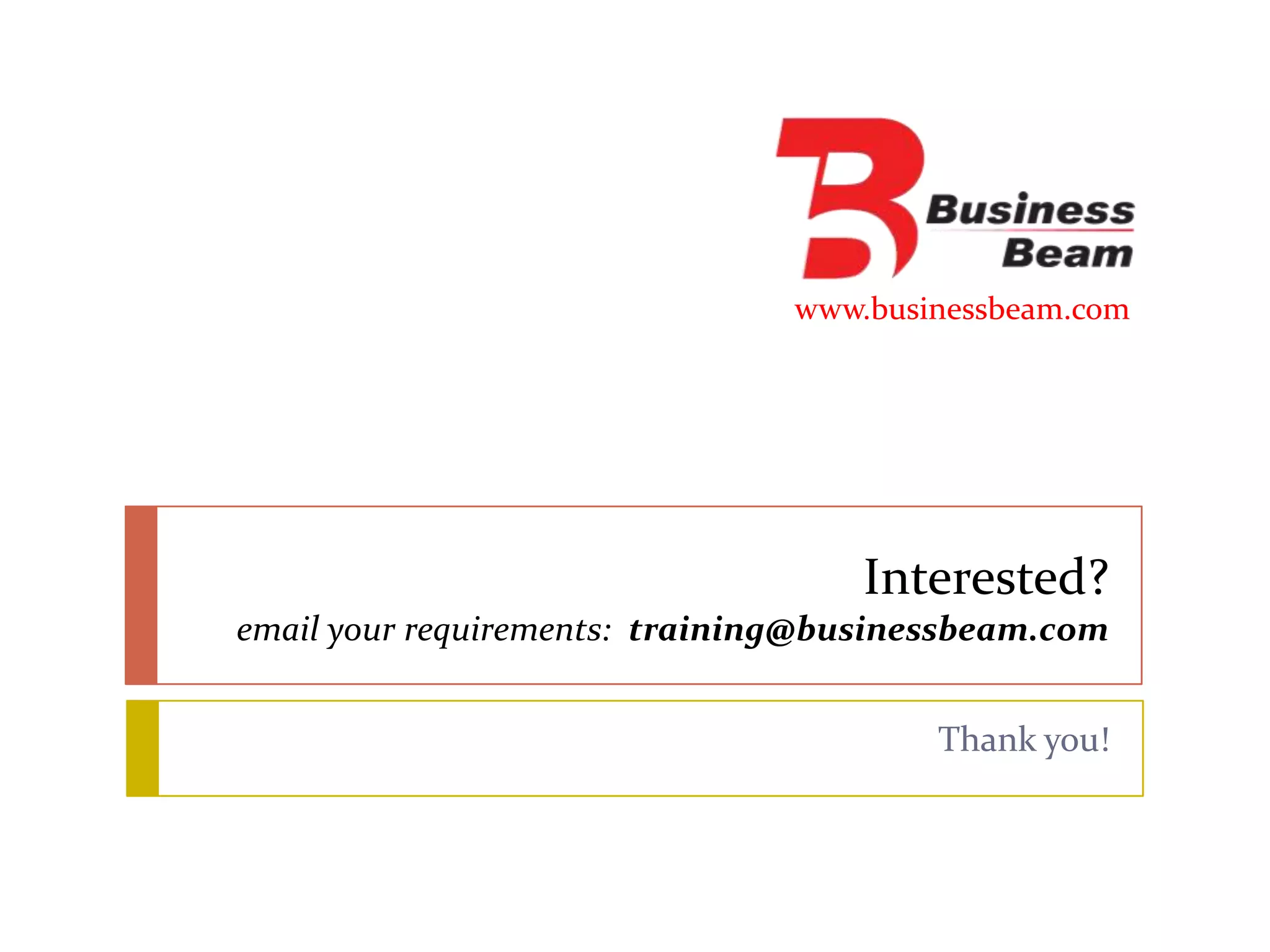 www.businessbeam.com




                                   Interested?
email your requirements: training@businessbeam.com


                                        Thank you!
 
