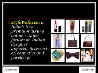 StyleWale.com is India’s first premium luxury online retailer focuses on Indian designer apparel, Accessories, cosmetics and jewellery. 