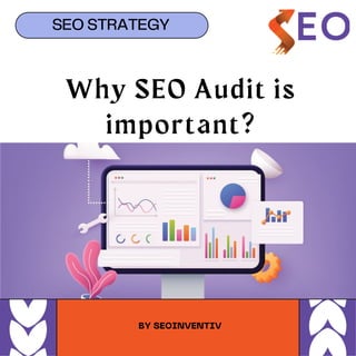 Why SEO Audit is
important?
SEO STRATEGY
BY SEOINVENTIV
 