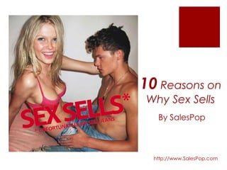 10Reasons on Why Sex Sells By SalesPop http://www.SalesPop.com 