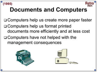 (1995)

    Documents and Computers
 Computers help us create more paper faster
 Computers help us format printed
  docu...