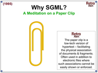 (1995)
             Why SGML?
         A Meditation on a Paper Clip




                                  The paper clip i...