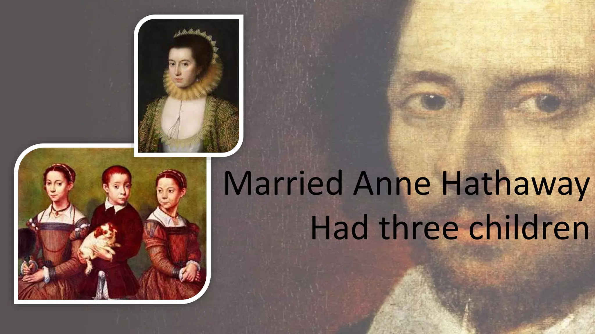 Married Anne Hathaway
Had three children
 