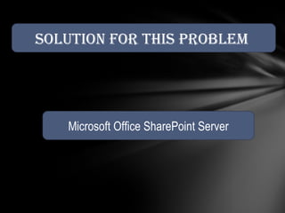 Solution for this problem  Microsoft Office SharePoint Server 